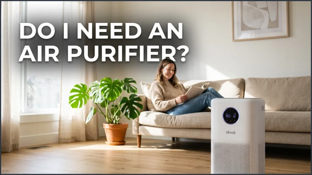 Do I Need an Air Purifier? Do I Need an Air Purifier?