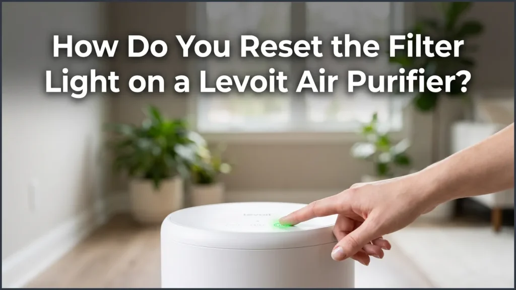 How Do You Reset the Filter Light on a Levoit Air Purifier?